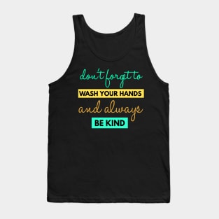 Forget To Wash Your Hands And Always Be Kind Instruction Tank Top